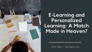 Jamil Geor E-Learning and Personalized Learning A Match Made in Heaven