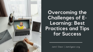 Jamil Geor Overcoming the Challenges of E-Learning Best Practices and Tips for Success