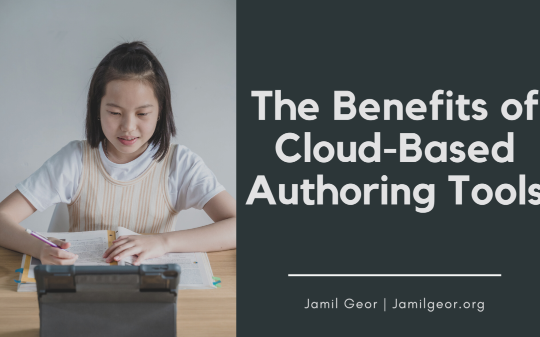 Jamil Geor The Benefits Of Cloud Based Authoring Tools