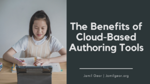 Jamil Geor The Benefits Of Cloud Based Authoring Tools