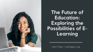 Jamil Geor The Future of Education Exploring the Possibilities of E-Learning