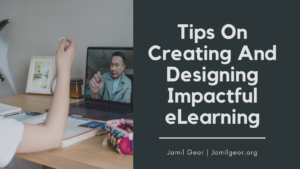 Jamil Geor Tips On Creating And Designing Impactful Elearning
